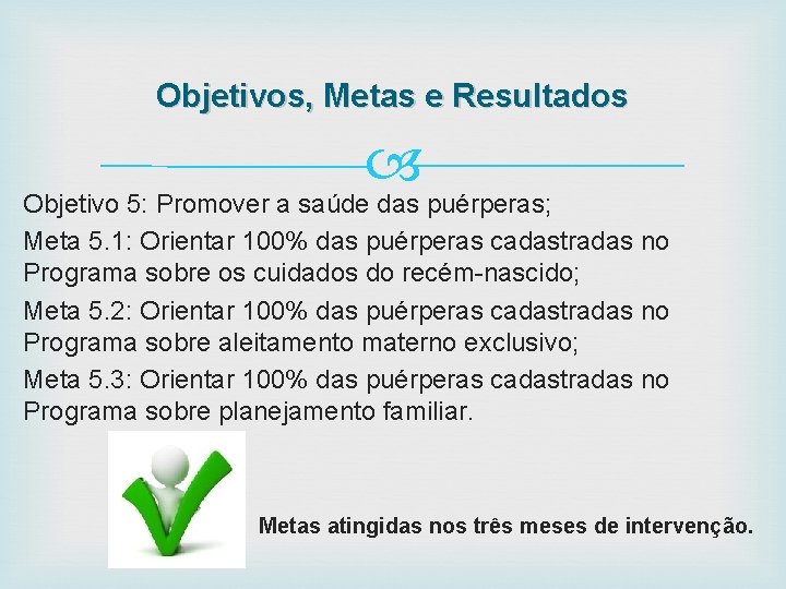 Objetivos, Metas e Resultados Objetivo 5: Promover a saúde das puérperas; Meta 5. 1: