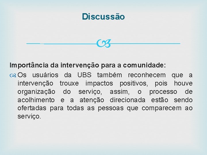 Discussão Importância da intervenção para a comunidade: Os usuários da UBS também reconhecem que