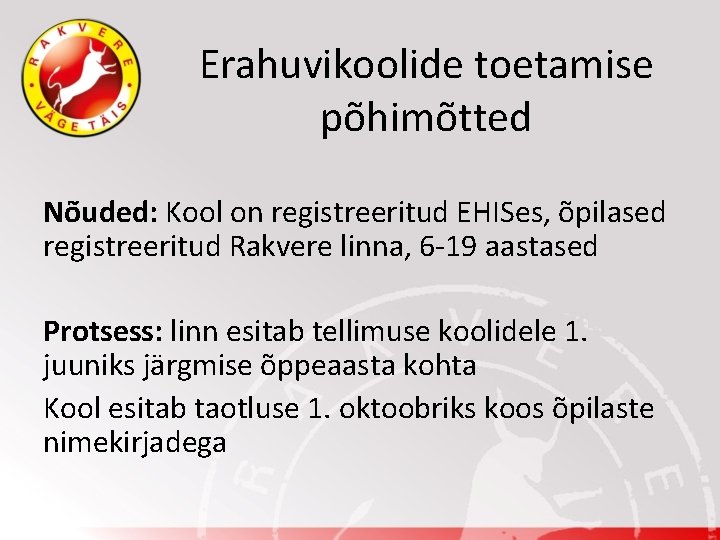 Erahuvikoolide toetamise põhimõtted Nõuded: Kool on registreeritud EHISes, õpilased registreeritud Rakvere linna, 6 -19