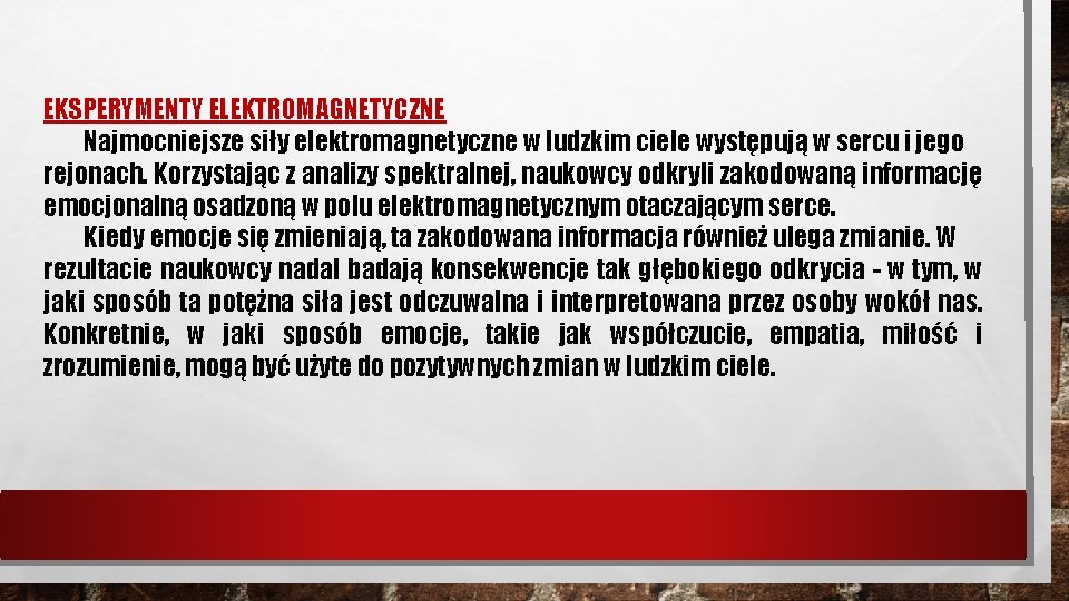 EKSPERYMENTY ELEKTROMAGNETYCZNE Najmocniejsze siły elektromagnetyczne w ludzkim ciele występują w sercu i jego rejonach.