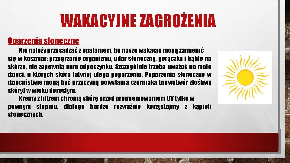 WAKACYJNE ZAGROŻENIA Oparzenia słoneczne Nie należy przesadzać z opalaniem, bo nasze wakacje mogą zamienić