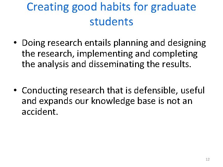 Creating good habits for graduate students • Doing research entails planning and designing the