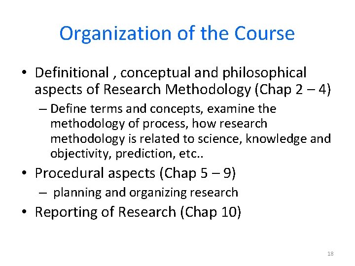Organization of the Course • Definitional , conceptual and philosophical aspects of Research Methodology