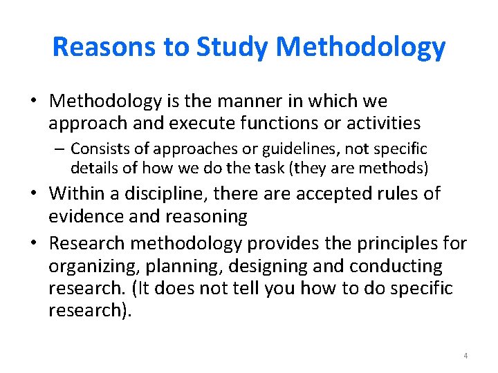 Reasons to Study Methodology • Methodology is the manner in which we approach and