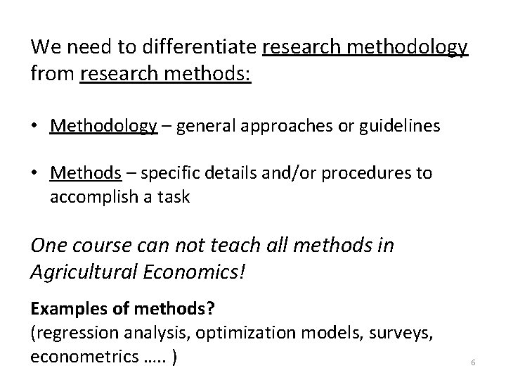 We need to differentiate research methodology from research methods: • Methodology – general approaches