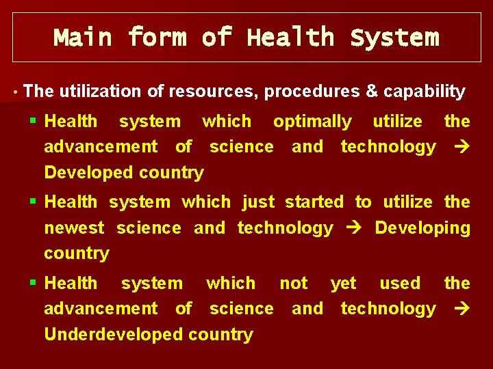Main form of Health System • The utilization of resources, procedures & capability §