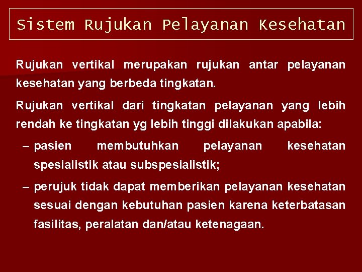 Sistem Rujukan Pelayanan Kesehatan Rujukan vertikal merupakan rujukan antar pelayanan kesehatan yang berbeda tingkatan.