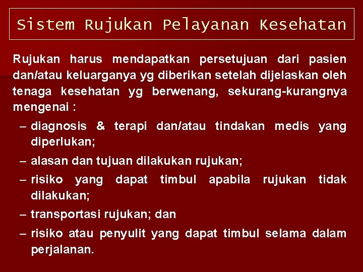 Sistem Rujukan Pelayanan Kesehatan Rujukan harus mendapatkan persetujuan dari pasien dan/atau keluarganya yg diberikan