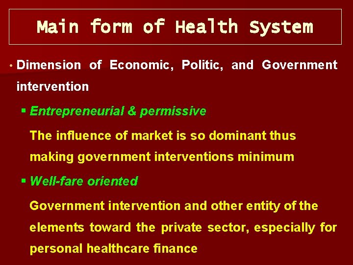 Main form of Health System • Dimension of Economic, Politic, and Government intervention §