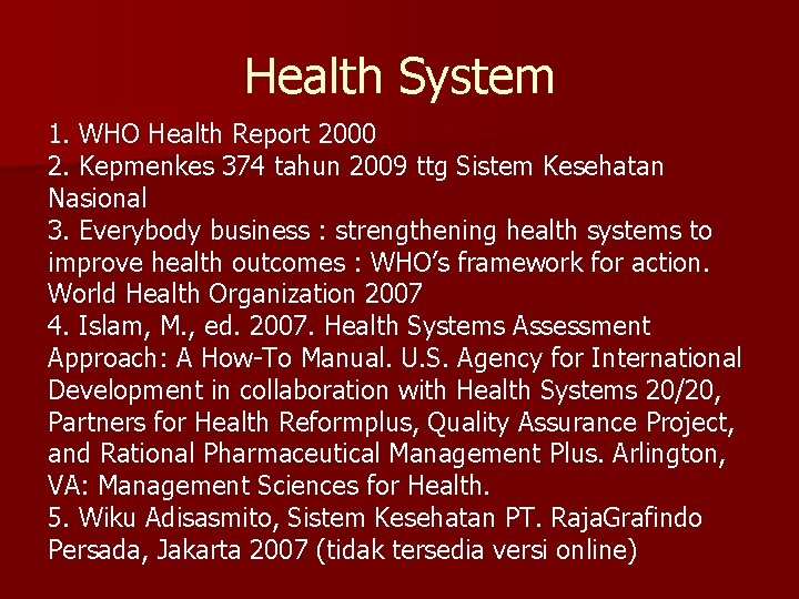 Health System 1. WHO Health Report 2000 2. Kepmenkes 374 tahun 2009 ttg Sistem