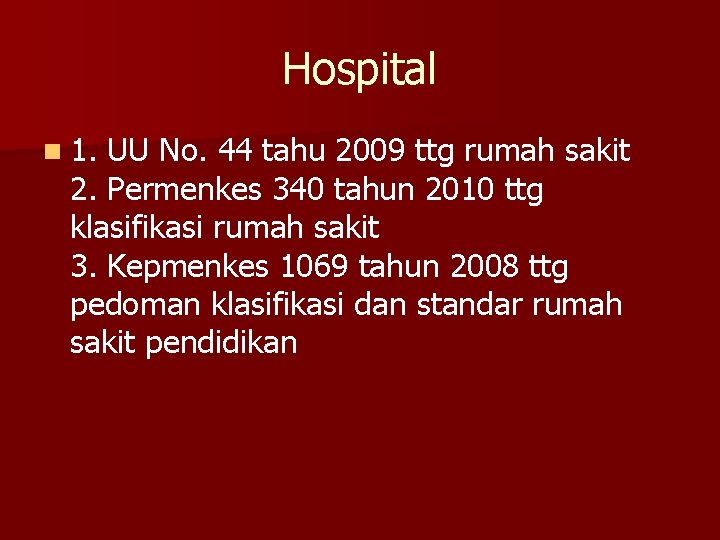 Hospital n 1. UU No. 44 tahu 2009 ttg rumah sakit 2. Permenkes 340