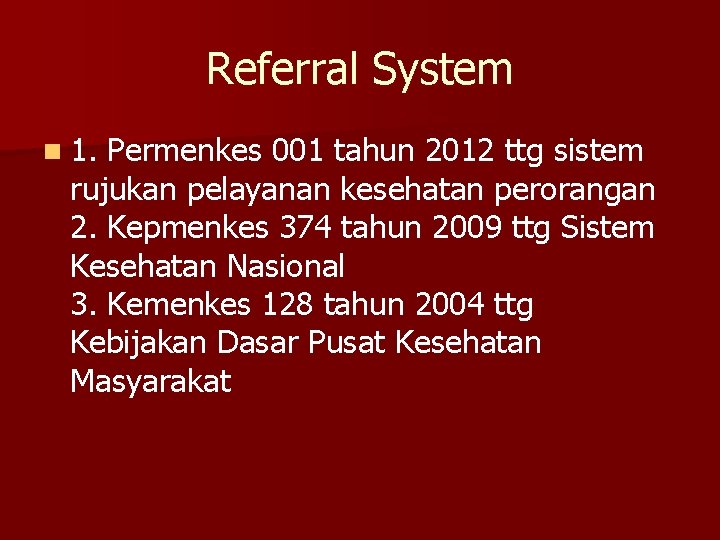 Referral System n 1. Permenkes 001 tahun 2012 ttg sistem rujukan pelayanan kesehatan perorangan