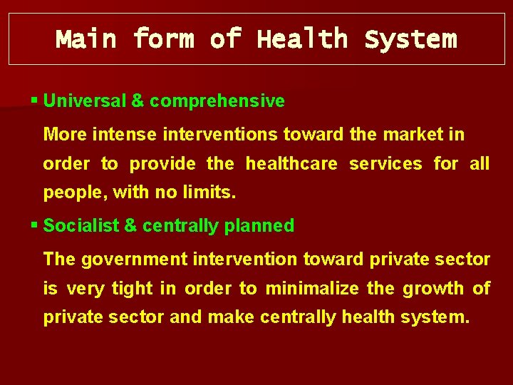 Main form of Health System § Universal & comprehensive More intense interventions toward the