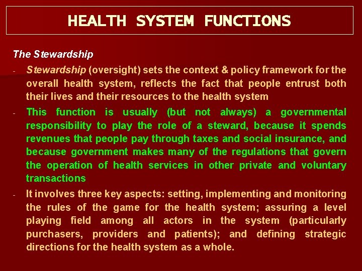 HEALTH SYSTEM FUNCTIONS The Stewardship (oversight) sets the context & policy framework for the