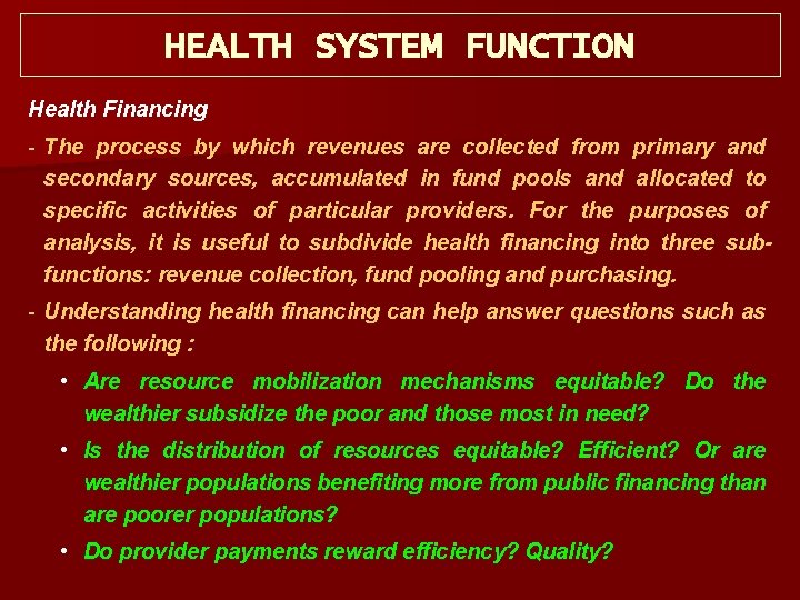 HEALTH SYSTEM FUNCTION Health Financing The process by which revenues are collected from primary