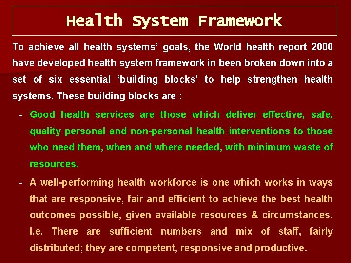 Health System Framework To achieve all health systems’ goals, the World health report 2000