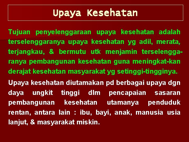 Upaya Kesehatan Tujuan penyelenggaraan upaya kesehatan adalah terselenggaranya upaya kesehatan yg adil, merata, terjangkau,