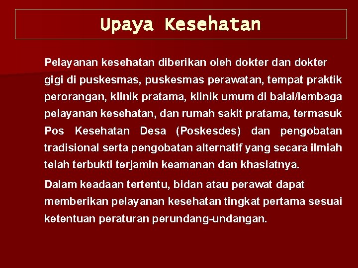 Upaya Kesehatan Pelayanan kesehatan diberikan oleh dokter dan dokter gigi di puskesmas, puskesmas perawatan,