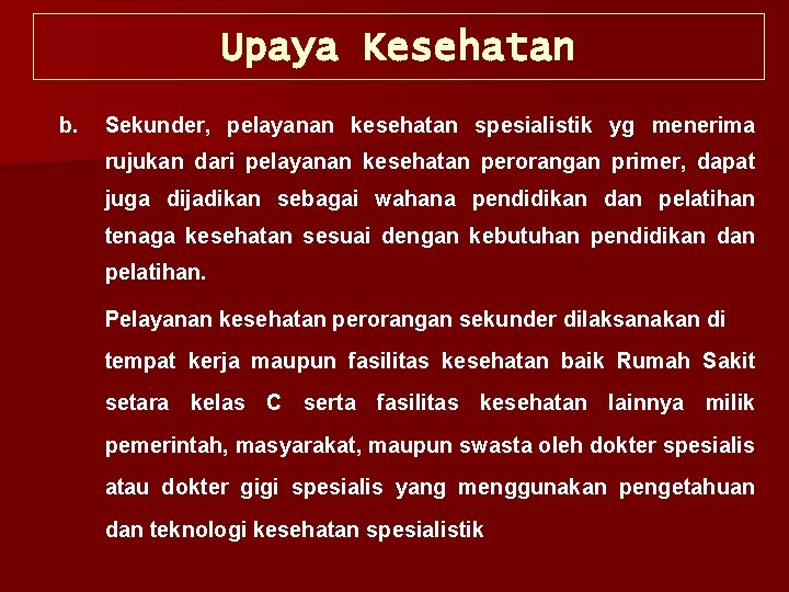 Upaya Kesehatan b. Sekunder, pelayanan kesehatan spesialistik yg menerima rujukan dari pelayanan kesehatan perorangan