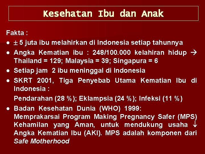 Kesehatan Ibu dan Anak Fakta : ● 5 juta ibu melahirkan di Indonesia setiap