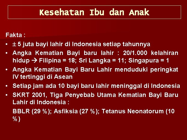 Kesehatan Ibu dan Anak Fakta : • 5 juta bayi lahir di Indonesia setiap