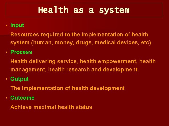 Health as a system • Input Resources required to the implementation of health system