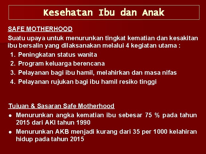 Kesehatan Ibu dan Anak SAFE MOTHERHOOD Suatu upaya untuk menurunkan tingkat kematian dan kesakitan
