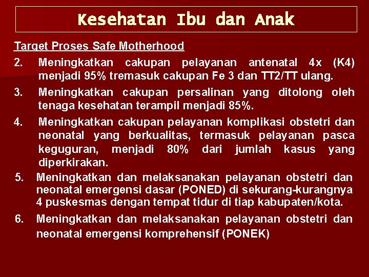 Kesehatan Ibu dan Anak Target Proses Safe Motherhood 2. Meningkatkan cakupan pelayanan antenatal 4