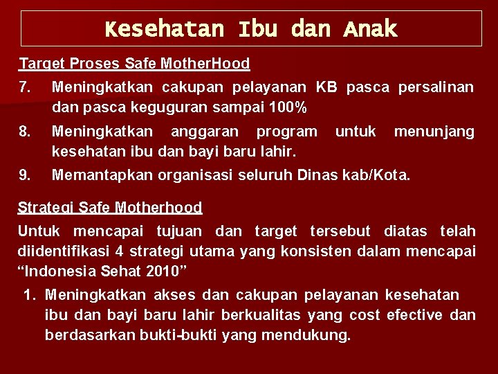 Kesehatan Ibu dan Anak Target Proses Safe Mother. Hood 7. Meningkatkan cakupan pelayanan KB