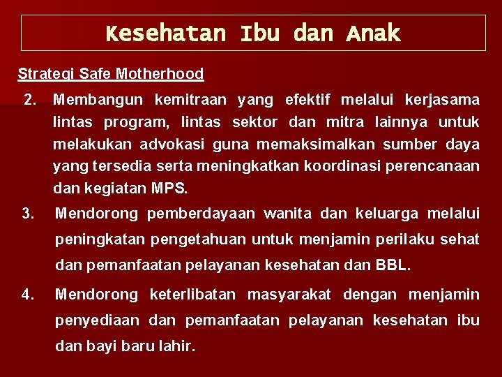 Kesehatan Ibu dan Anak Strategi Safe Motherhood 2. Membangun kemitraan yang efektif melalui kerjasama
