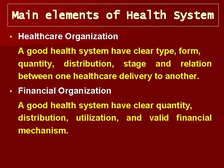 Main elements of Health System • Healthcare Organization A good health system have clear