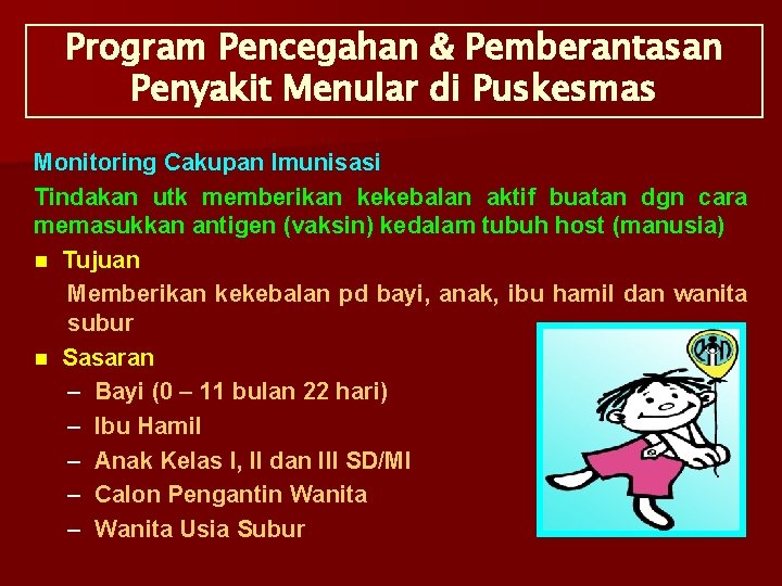 Program Pencegahan & Pemberantasan Penyakit Menular di Puskesmas Monitoring Cakupan Imunisasi Tindakan utk memberikan