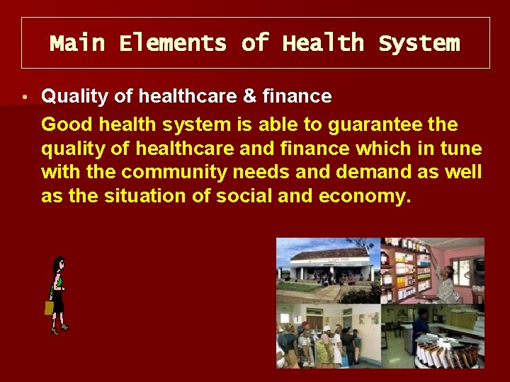 Main Elements of Health System • Quality of healthcare & finance Good health system