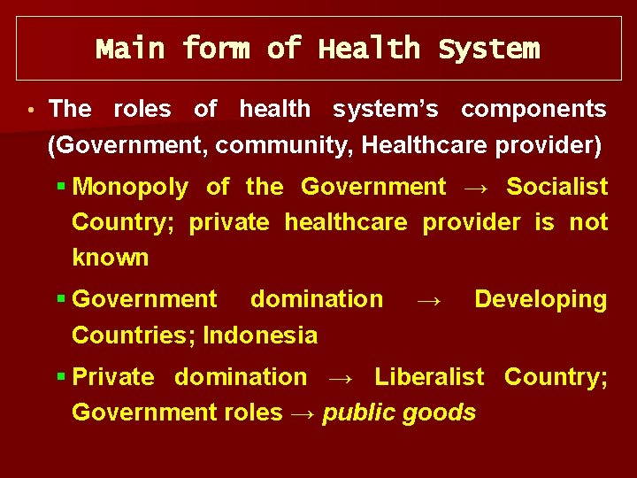 Main form of Health System • The roles of health system’s components (Government, community,