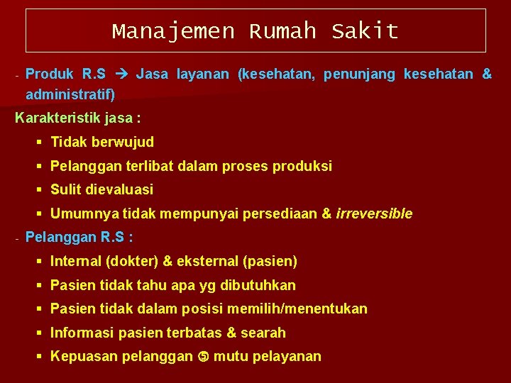 Manajemen Rumah Sakit Produk R. S Jasa layanan (kesehatan, penunjang kesehatan & administratif) Karakteristik