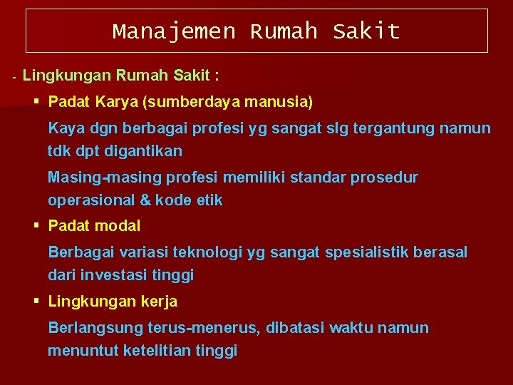 Manajemen Rumah Sakit Lingkungan Rumah Sakit : § Padat Karya (sumberdaya manusia) Kaya dgn