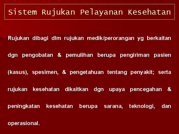 Sistem Rujukan Pelayanan Kesehatan Rujukan dibagi dlm rujukan medik/perorangan yg berkaitan dgn pengobatan &