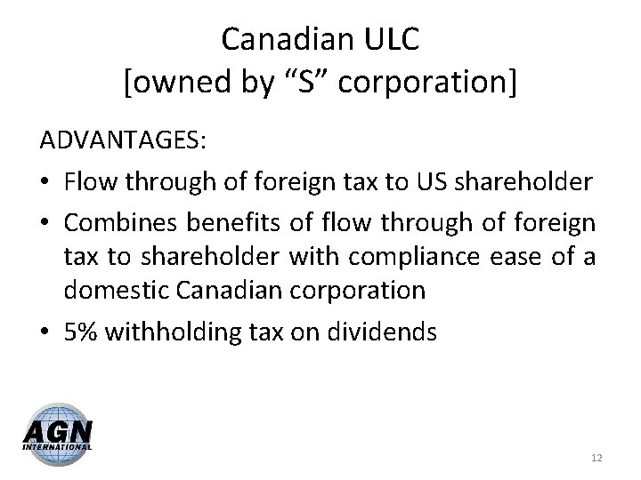 Canadian ULC [owned by “S” corporation] ADVANTAGES: • Flow through of foreign tax to