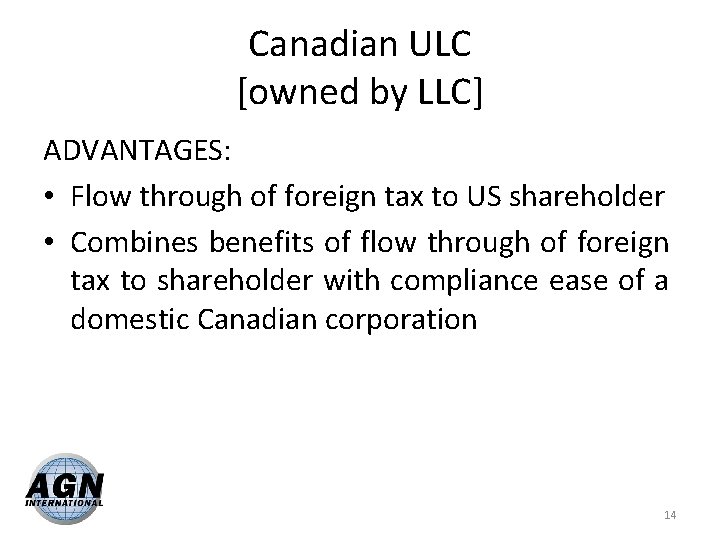 Canadian ULC [owned by LLC] ADVANTAGES: • Flow through of foreign tax to US
