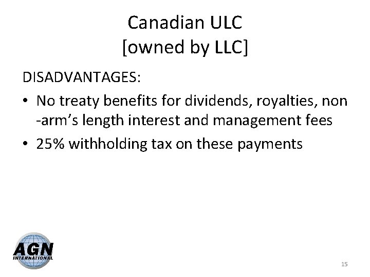 Canadian ULC [owned by LLC] DISADVANTAGES: • No treaty benefits for dividends, royalties, non