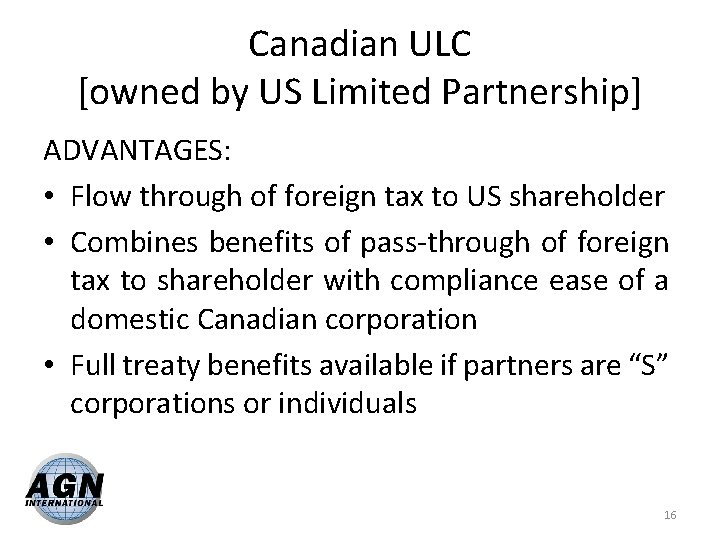 Canadian ULC [owned by US Limited Partnership] ADVANTAGES: • Flow through of foreign tax