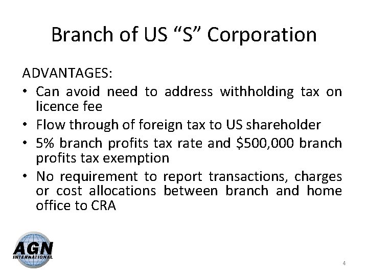 Branch of US “S” Corporation ADVANTAGES: • Can avoid need to address withholding tax