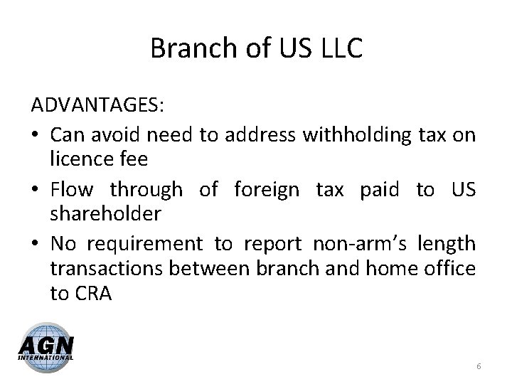 Branch of US LLC ADVANTAGES: • Can avoid need to address withholding tax on