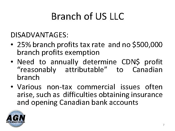 Branch of US LLC DISADVANTAGES: • 25% branch profits tax rate and no $500,