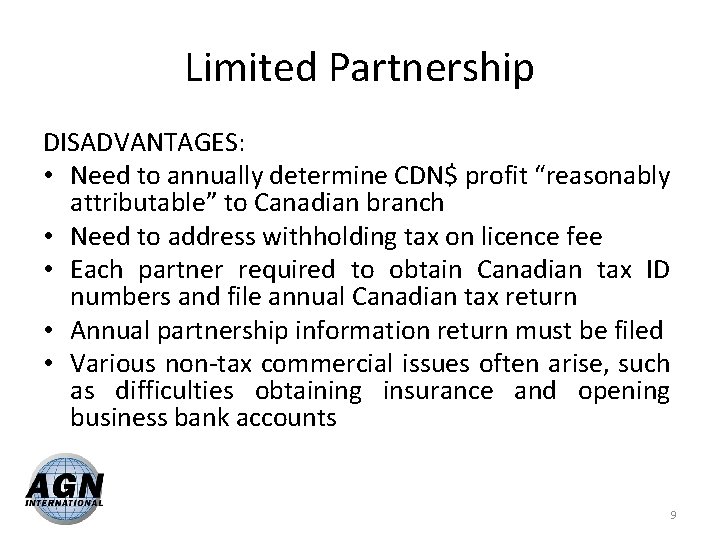 Limited Partnership DISADVANTAGES: • Need to annually determine CDN$ profit “reasonably attributable” to Canadian