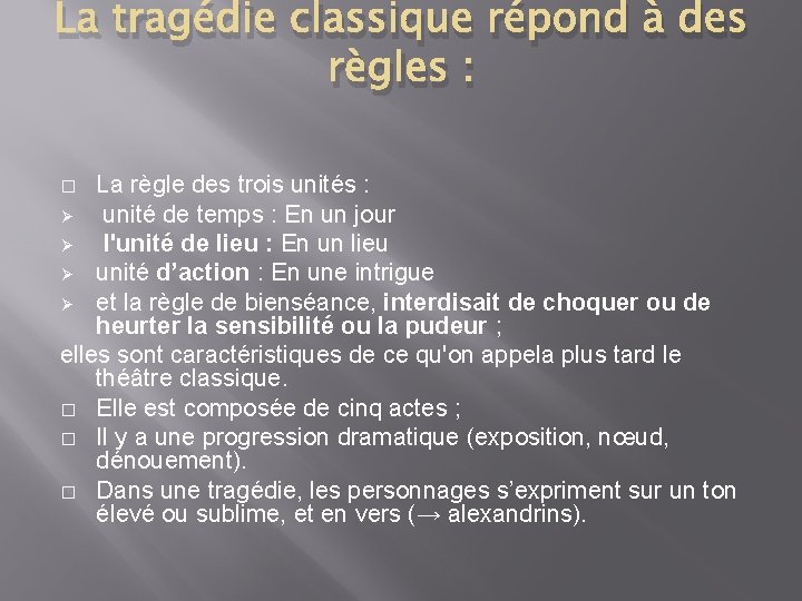 La tragédie classique répond à des règles : La règle des trois unités :