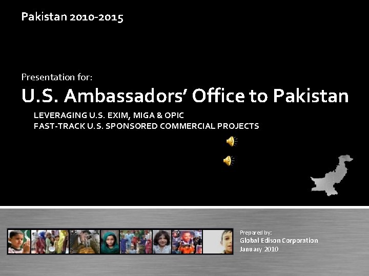 Pakistan 2010 -2015 Presentation for: U. S. Ambassadors’ Office to Pakistan LEVERAGING U. S.