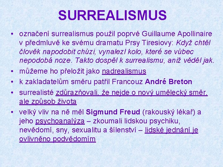 SURREALISMUS • označení surrealismus použil poprvé Guillaume Apollinaire v předmluvě ke svému dramatu Prsy