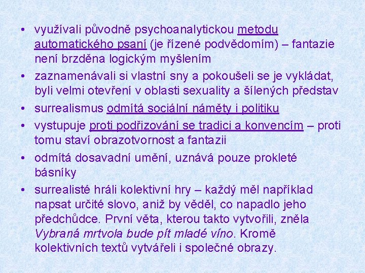  • využívali původně psychoanalytickou metodu automatického psaní (je řízené podvědomím) – fantazie není