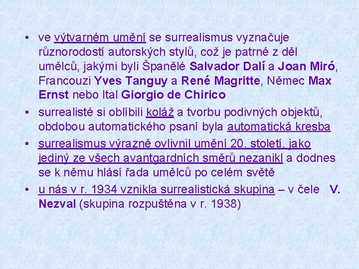  • ve výtvarném umění se surrealismus vyznačuje různorodostí autorských stylů, což je patrné